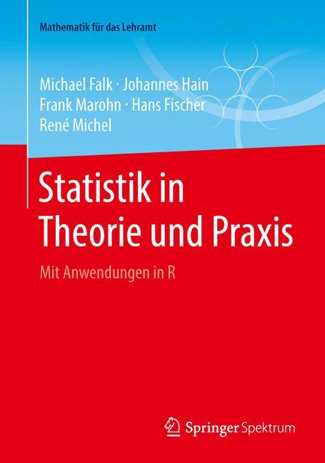 Statistik in Theorie und Praxis - Michael Falk|Johannes Hain|Frank Marohn|Hans Fischer|René Michel