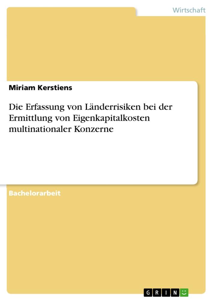 Die Erfassung von LÃ¤nderrisiken bei der Ermittlung von Eigenkapitalkosten multinationaler Konzerne - Kerstiens, Miriam