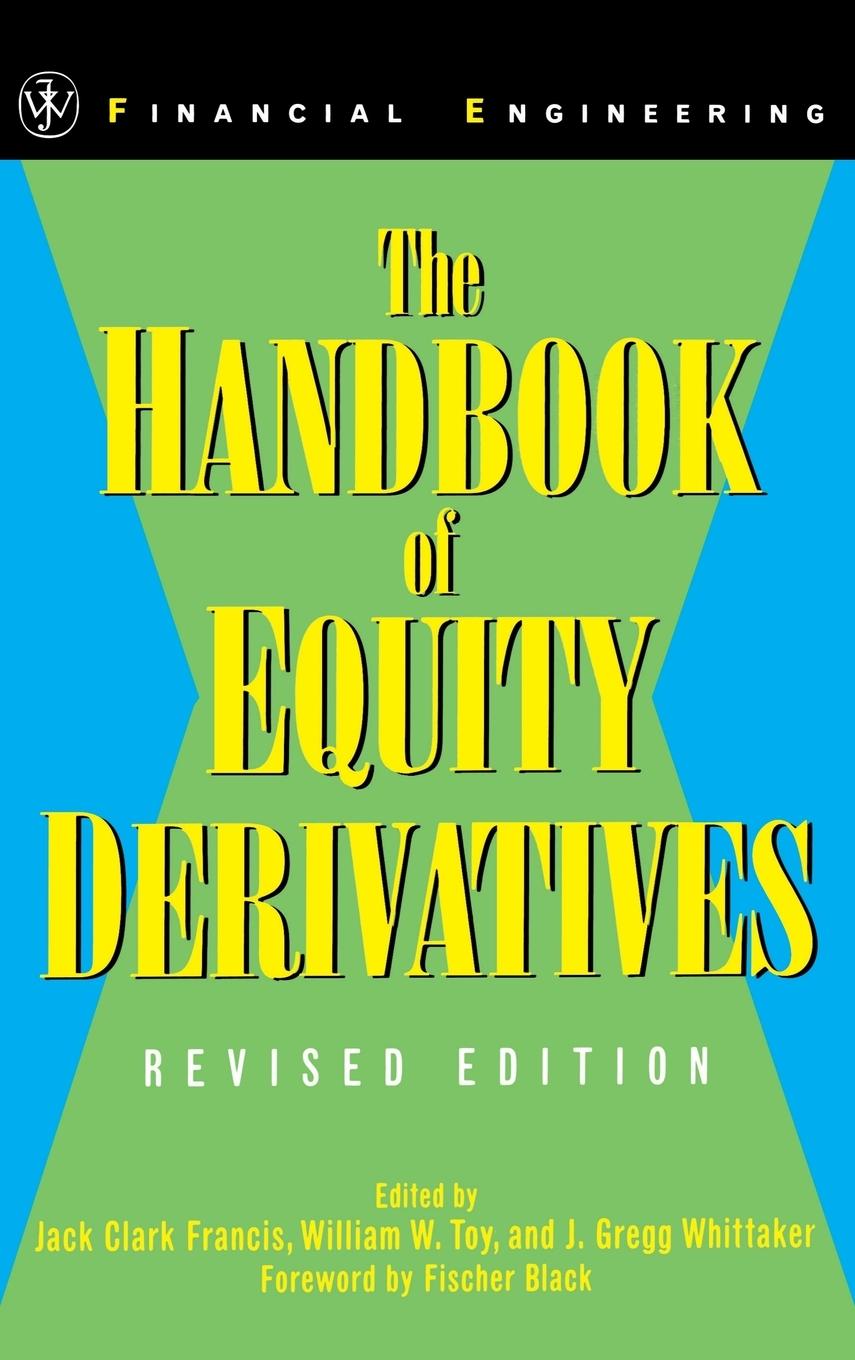 The Handbook of Equity Derivatives - Francis, Jack C.|Toy, William W.|Whittacker, J. Greg