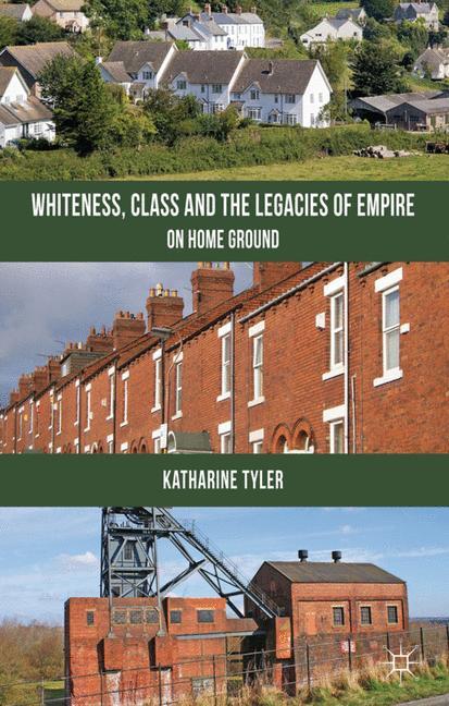 Whiteness, Class and the Legacies of Empire - K. Tyler