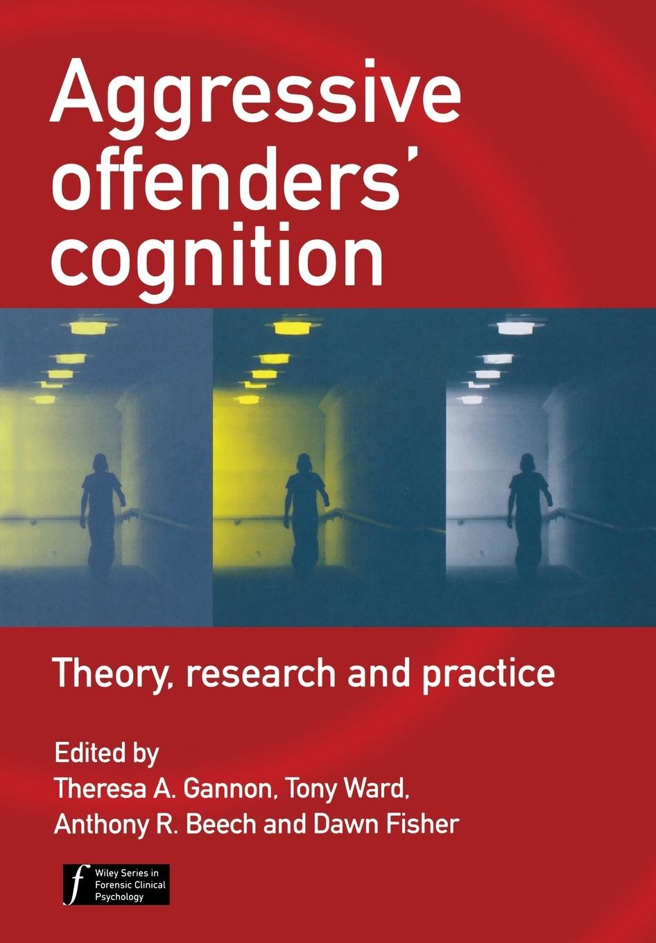 Aggressive Offenders\\' Cognitio - Gannon, Theresa A.|Ward, Tony|Beech, Anthony R.|Fisher, Dawn