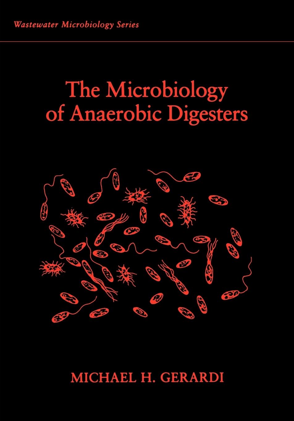 The Microbiology of Anaerobic Digesters - Michael H. Gerardi
