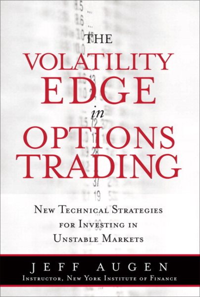 Volatility Edge in Options Trading : New Technical Strategies for Investing in Unstable Markets - Augen, Jeff