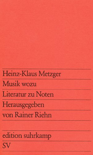 Musik wozu : Literatur zu Noten. Hrsg. von Rainer Riehn / Edition Suhrkamp ; 684 - Metzger, Heinz-Klaus