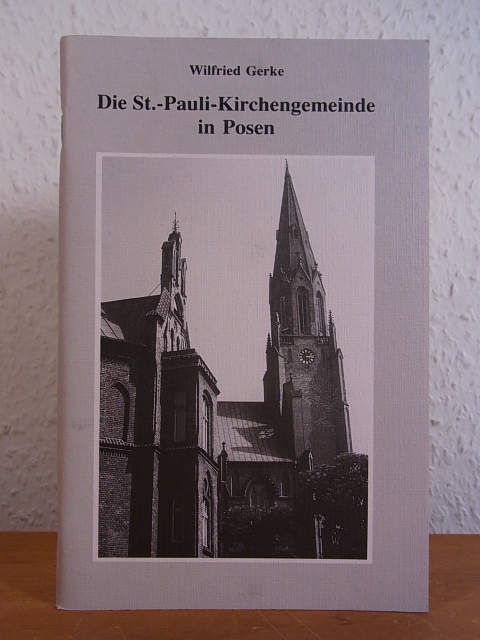 Die St.-Pauli-Kirchengemeinde in Posen - Gerke, Wilfried