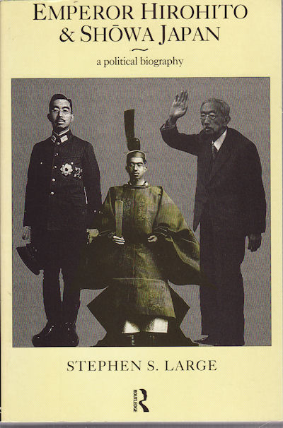 Emperor Hirohito and Showa Japan. A Political Biography. - LARGE, STEPHEN S.