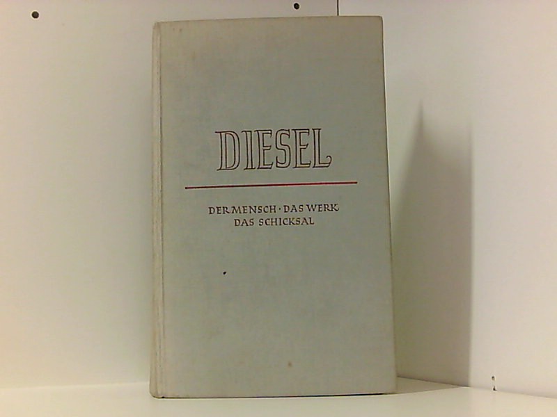 Diesel: Der Mensch - Das Werk - Das Schicksal. Mit 21 Bildern und Wiedergaben im Text auf Kunstdrucktafeln. - Diesel, Eugen