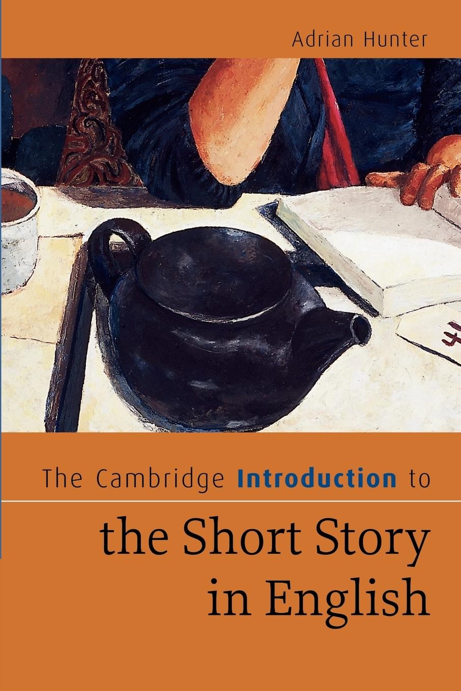 The Cambridge Introduction to the Short Story in English - Hunter, Adrian