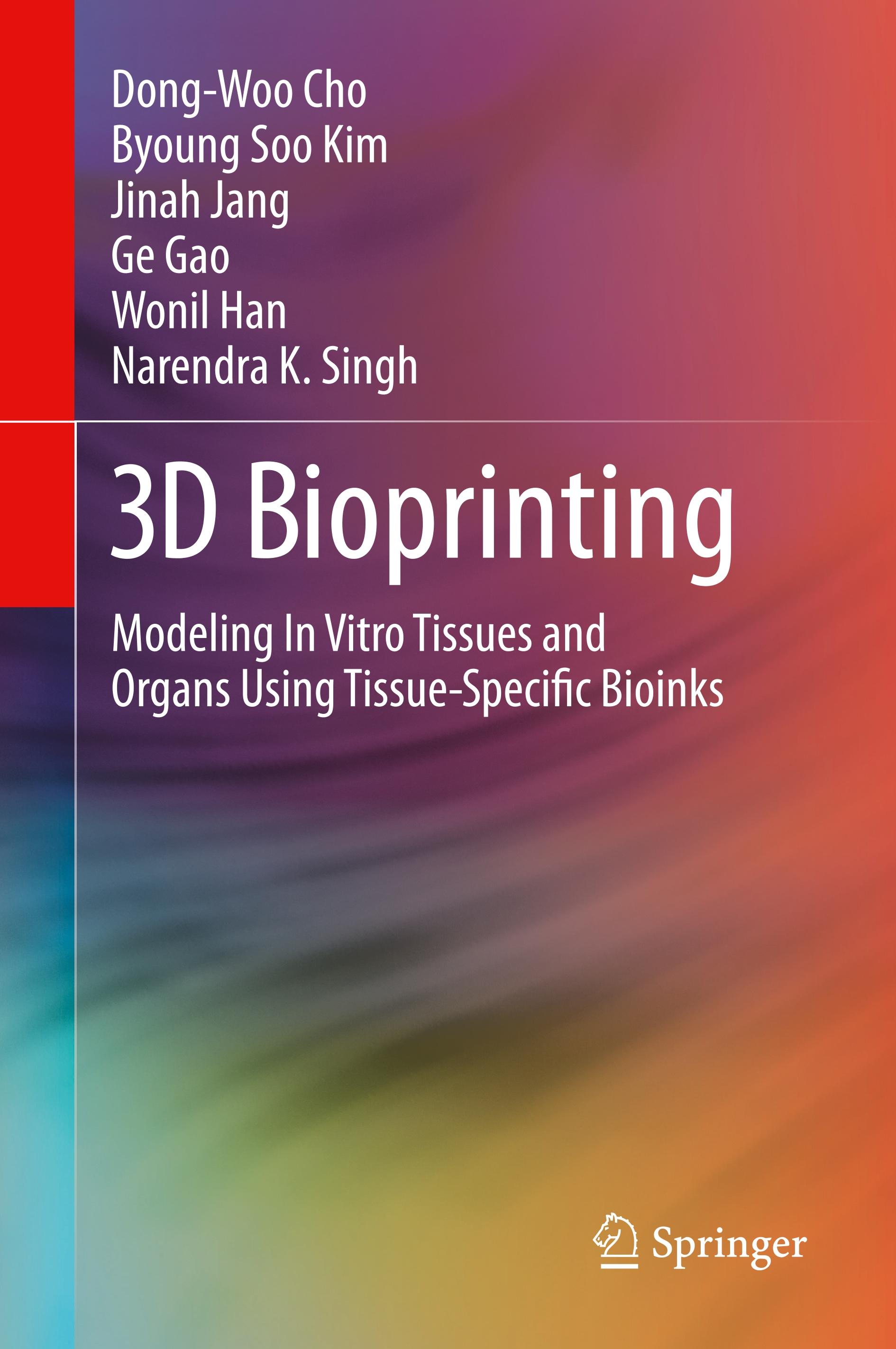 3D Bioprinting - Dong-Woo Cho|Byoung Soo Kim|Jinah Jang|Ge Gao|Wonil Han|Narendra K. Singh