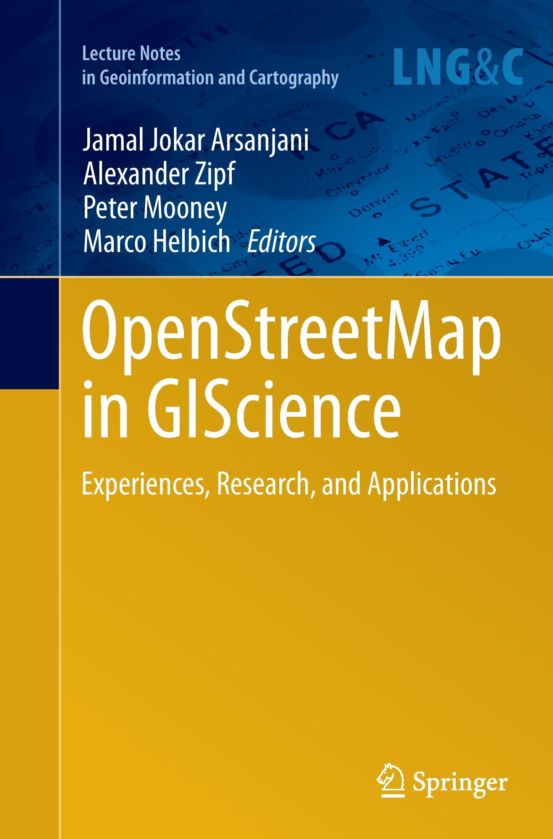 OpenStreetMap in GIScience - Jokar Arsanjani, Jamal|Zipf, Alexander|Mooney, Peter|Helbich, Marco