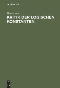 Kritik der logischen Konstanten - Lenk, Hans