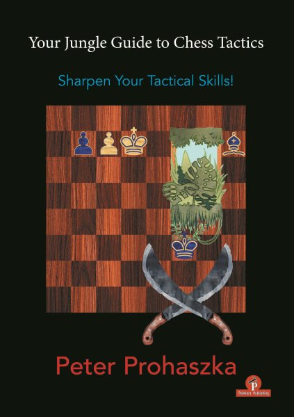 Your Jungle Guide to Chess Tactics : Sharpen Your Tactical Skills! - Prohaszka, Peter