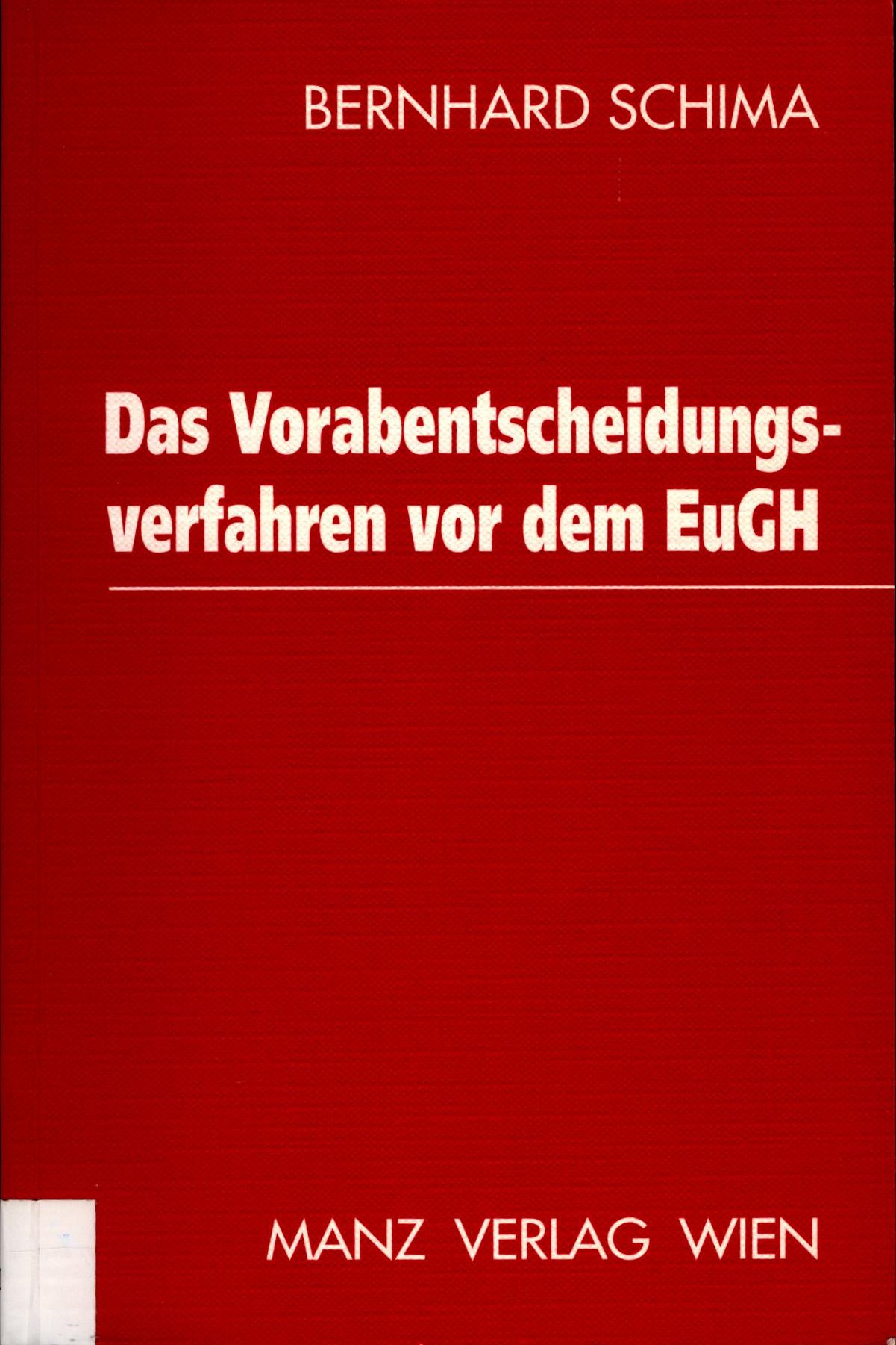Das Vorabentscheidungsverfahren vor dem EuGH Unter besonderer Berücksichtigung der Rechtslage in Österreich - Schima, Bernhard