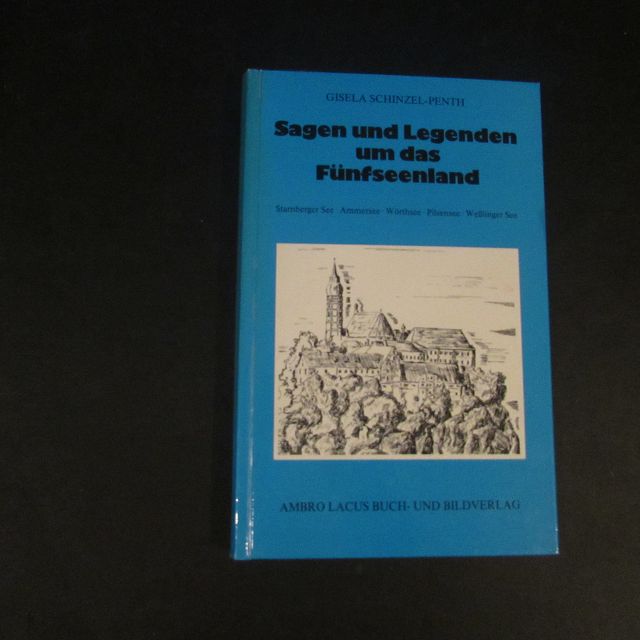 Sagen und Legenden um das Fünfseenland : Starnberger See , Ammersee , Wörthsee, Pilsensee , Weßlinger See
