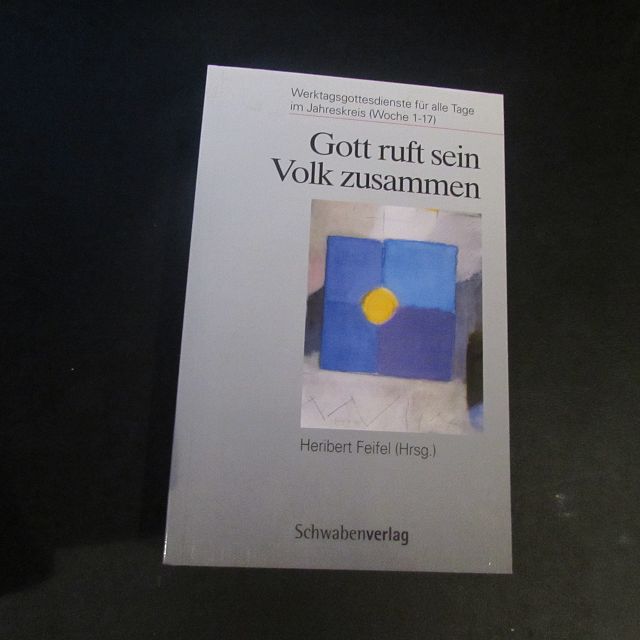 Gott ruft sein Volk zusammen - Werktagsgottesdienste für alle Tage im Jahreskreis (Woche 1-17) - Feifel, Heribert