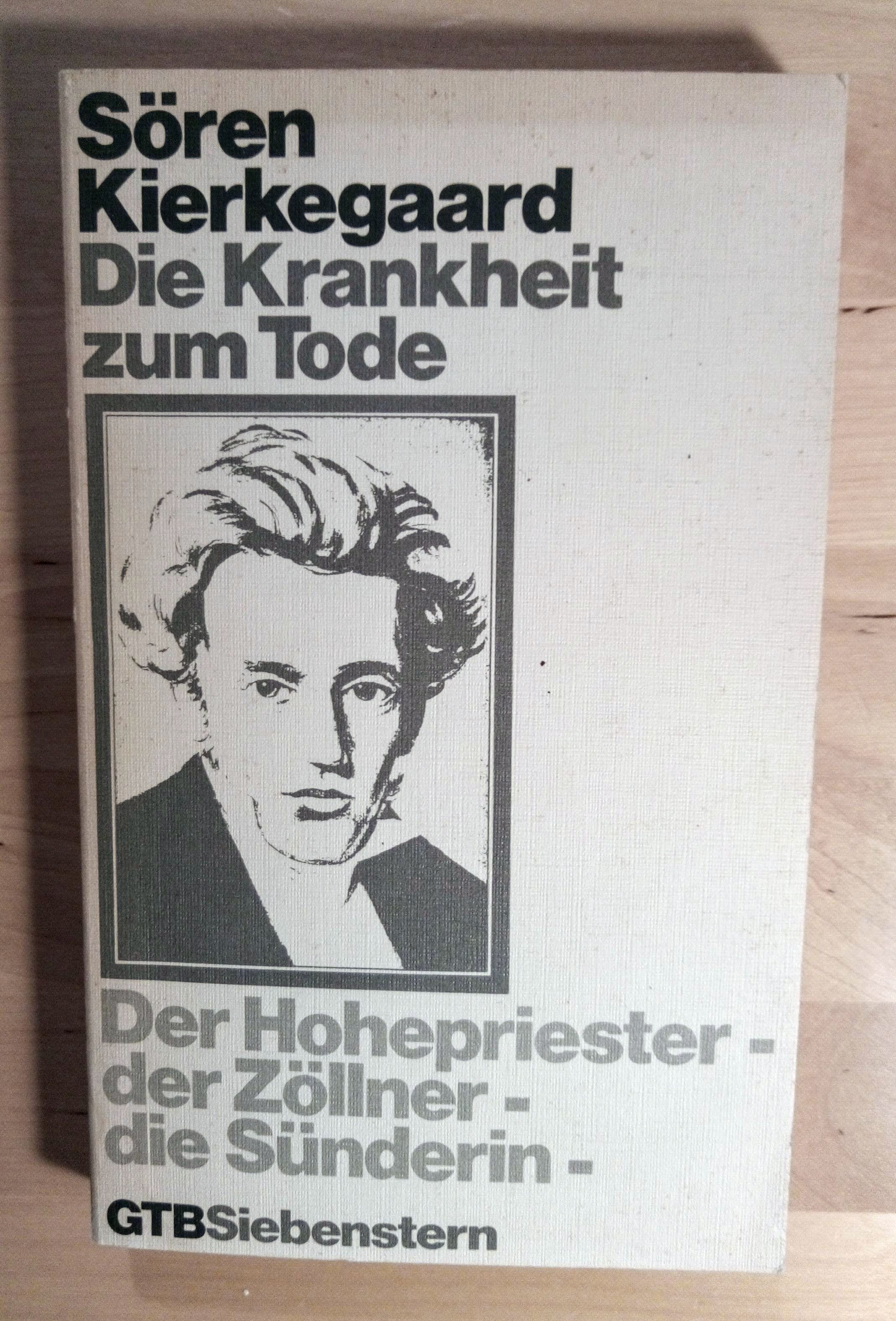 Die Krankheit zum Tode. Der Hohepriester - der Zöllner - die Sünderin - Kierkegaard, Sören