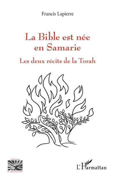 La Bible est née en Samarie : Les deux récits de la Torah - Francis Lapierre