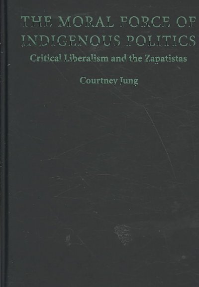 The Moral Force Of Indigenous Politics - Jung, Courtney