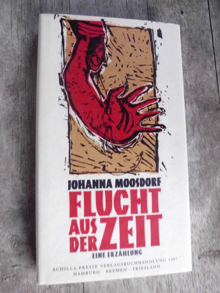 Flucht aus der Zeit : Erzählung - Moosdorf, Johanna