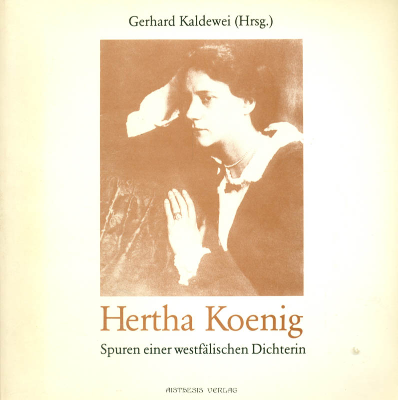 Hertha Koenig (1884-1976. Spuren einer westfälsichen Dichterin. - Kaldewei, Gerhard (Hrsg.)