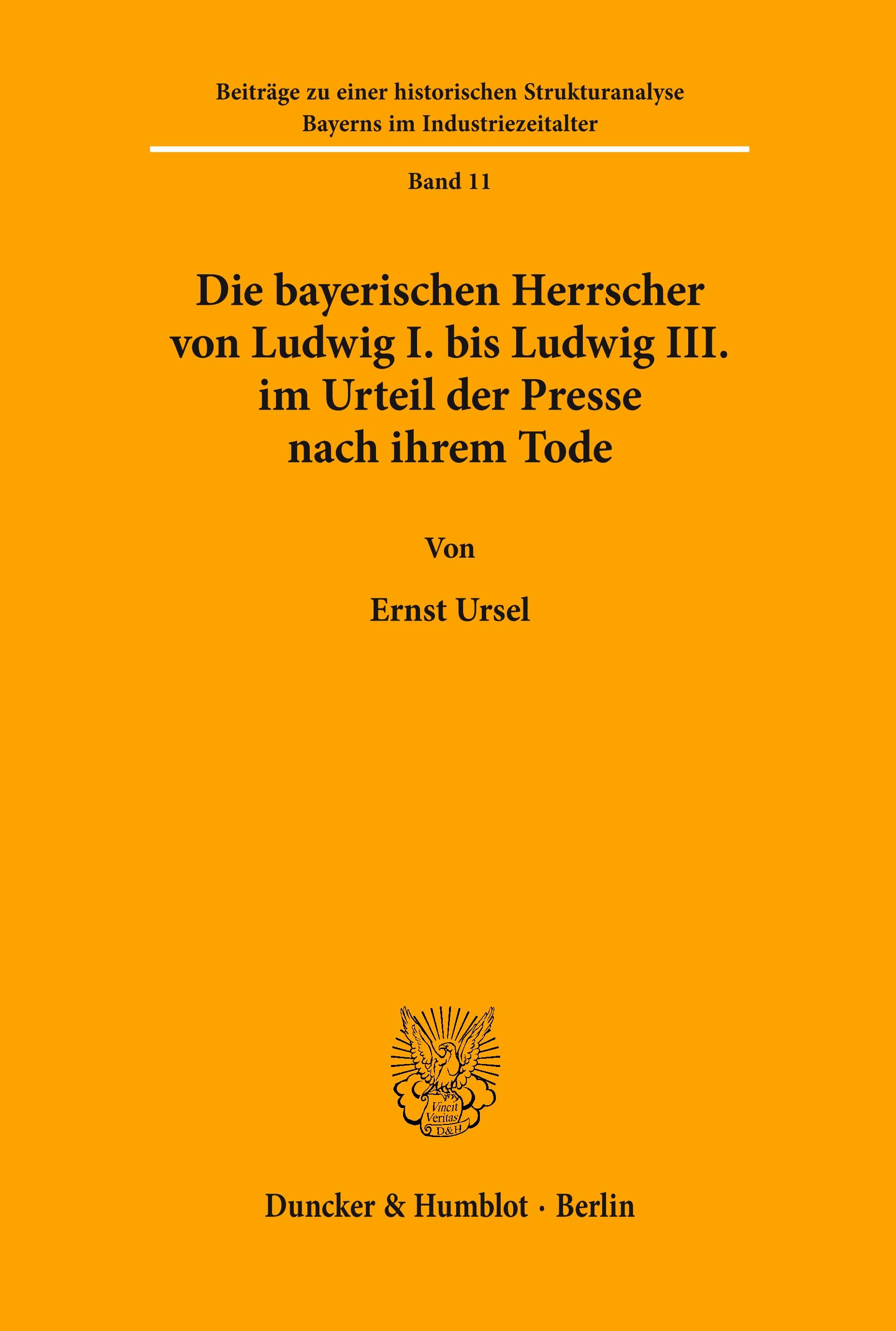 Die bayerischen Herrscher von Ludwig I. bis Ludwig III. im Urteil der Presse nach ihrem Tode. - Ernst Ursel