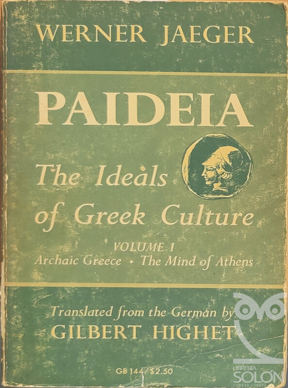 Paideia. The ideals of greek culture. Vol. I - Archaic Greece-The Mind of Athens - Werner Jaeger