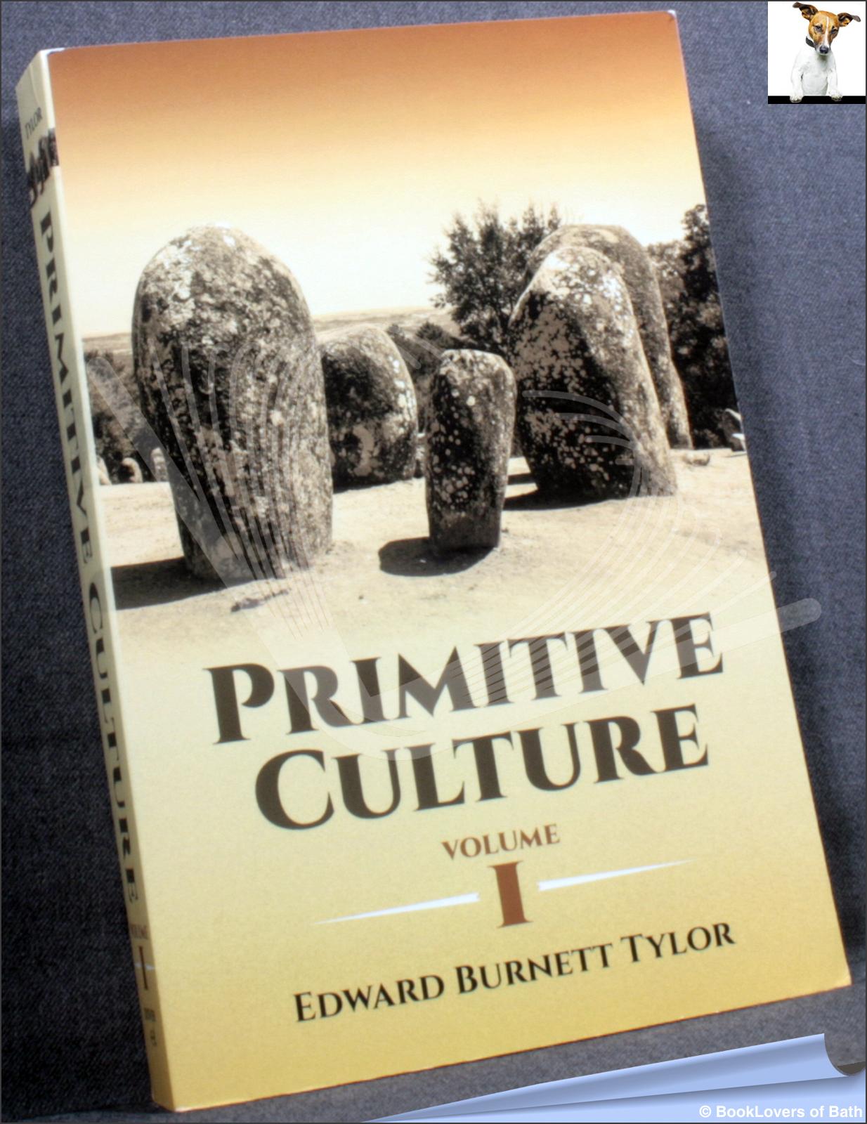 Primitive Culture: Researches Into the Development of Mythology, Philosophy, Religion, Language, Art and Custom in Two Volumes - Edward Burnett Tylor