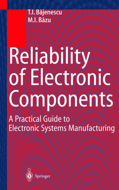 Reliability of Electronic Components : A Practical Guide to Electronic Systems Manufacturing - Marius I. Bazu