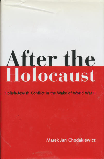 After the Holocaust: Polish-Jewish Conflict in the Wake of World War II East European monographs ; no. 613 - Marek Jan Chodakiewicz