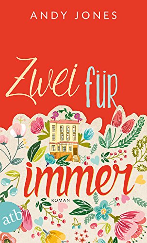 Zwei für immer : Roman. Andy Jones ; aus dem Englischen von Teja Schaner und Iris Hansen - Jones, Andy, Teja Schwaner und Iris Hansen