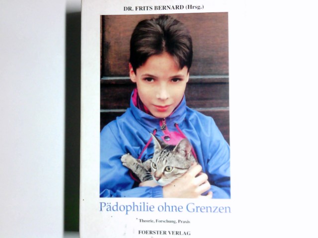 Pädophilie ohne Grenzen : Theorie, Forschung, Praxis. Frits Bernard (Hrsg.) - Bernard, Frits (Herausgeber)