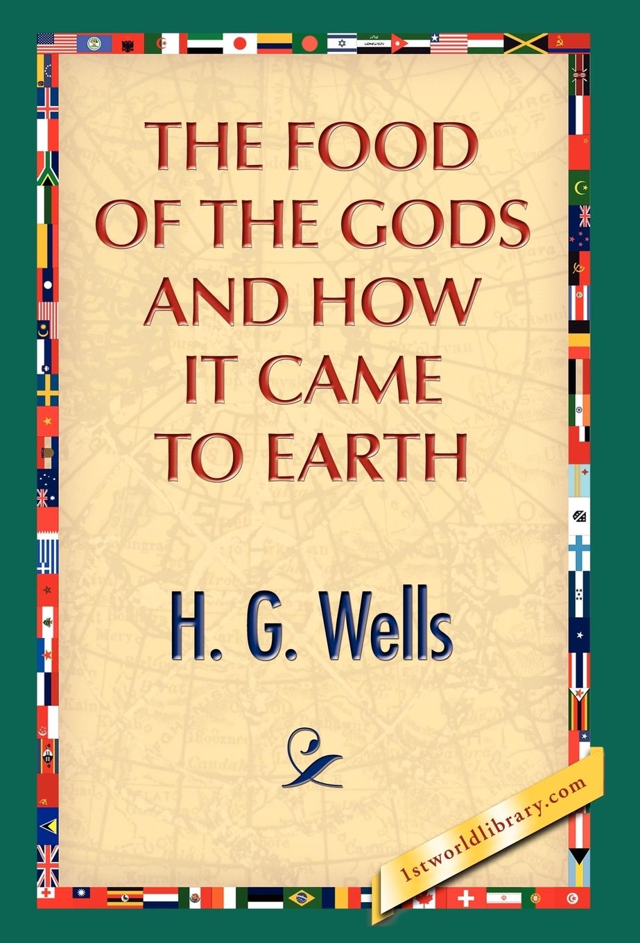 The Food of the Gods and How It Came to Earth - Wells, H. G.