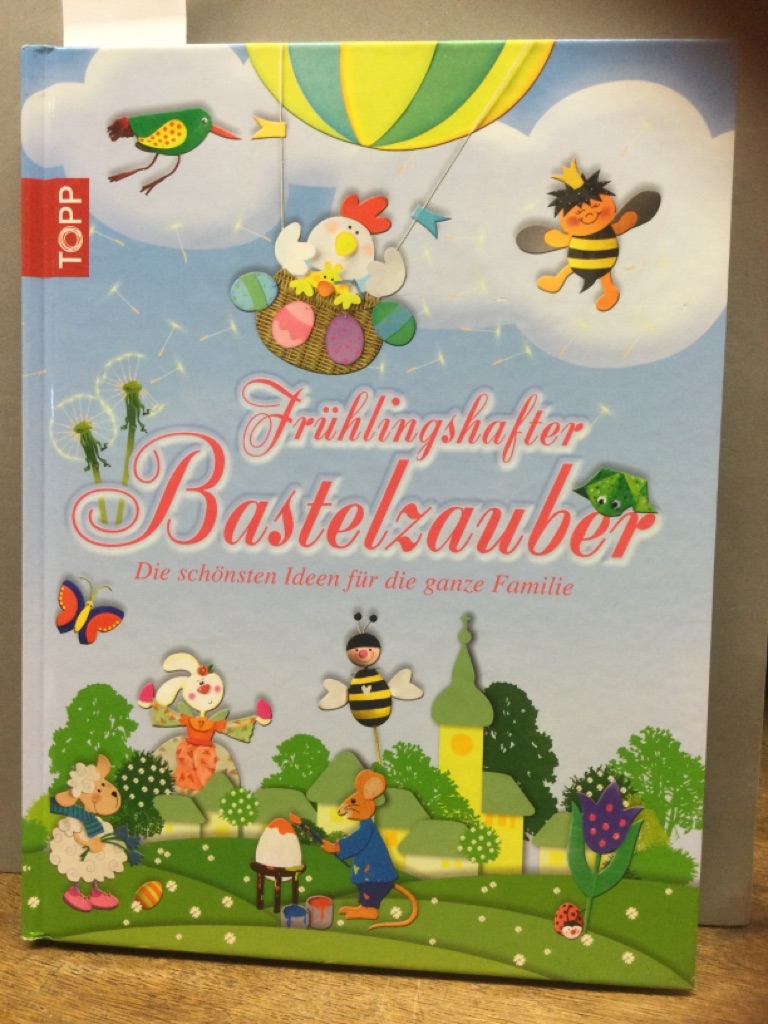 Frühlingshafter Bastelzauber: Die schönsten Ideen für die ganze Familie - , unbekannt
