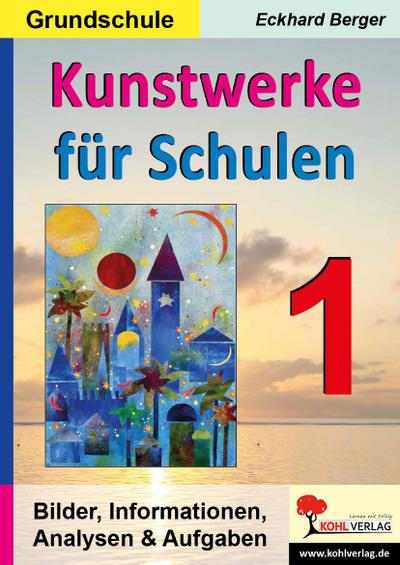 Kunstwerke für Schulen / Band 1 (Grundschule): Bilder, Informationen, Analysen, Aufgaben - Eckhard Berger