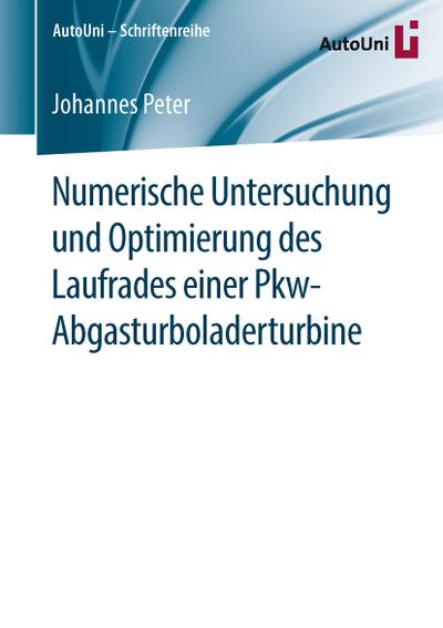 Numerische Untersuchung und Optimierung des Laufrades einer Pkw-Abgasturboladerturbine - Johannes Peter