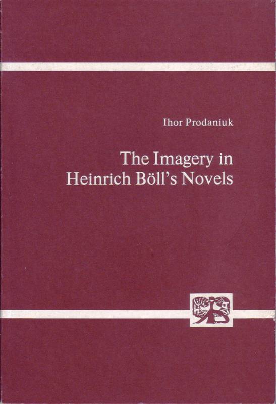 The Imagery in Heinrich Böll's Novels - Prodaniuk, Ihor