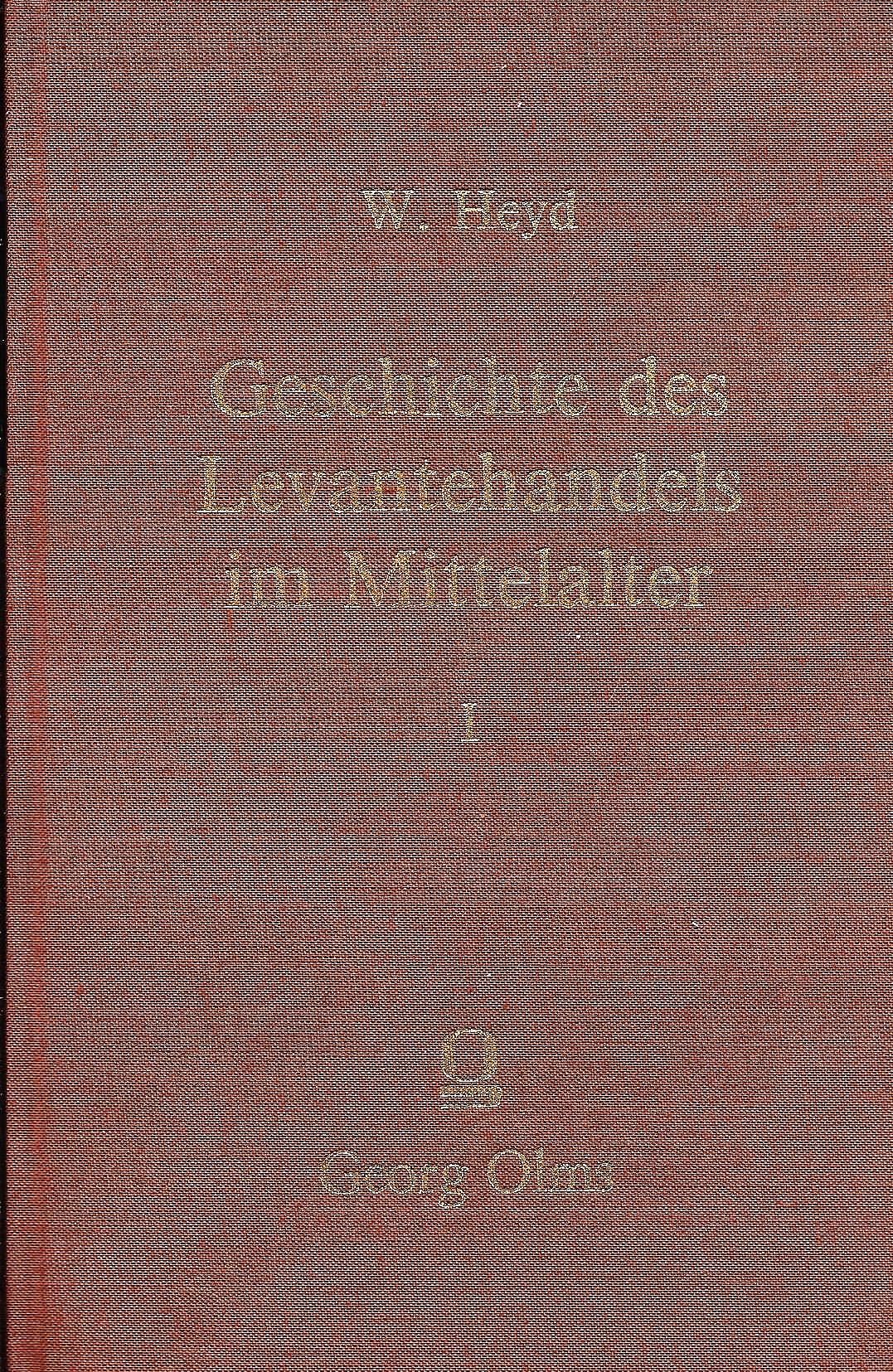 Geschichte des Levantehandels im Mittelalter; Band Nr. I (1) (Von 2) - Heyd, Wilhel