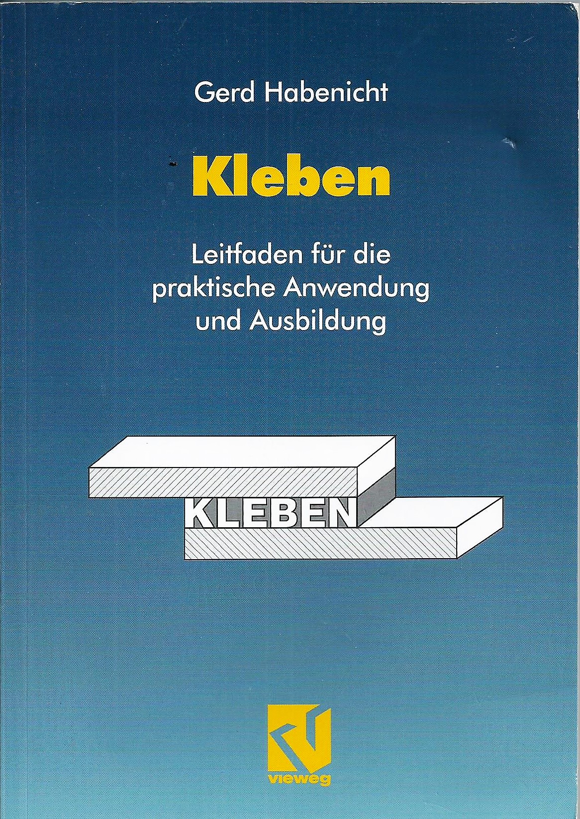Kleben; Leitfaden für die praktische Anwendung und Ausbildung - Habenicht, Gerd