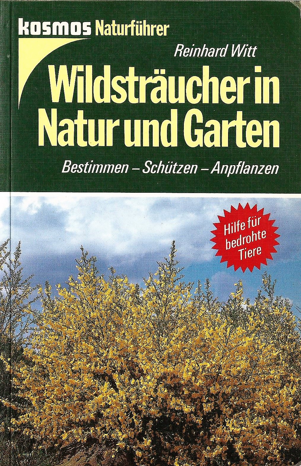 Wildsträucher in Natur und Garten; Bestimmen - Schützen - Anpflanzen; Hilfe für bedrohte Tiere - Witt, Reinhard