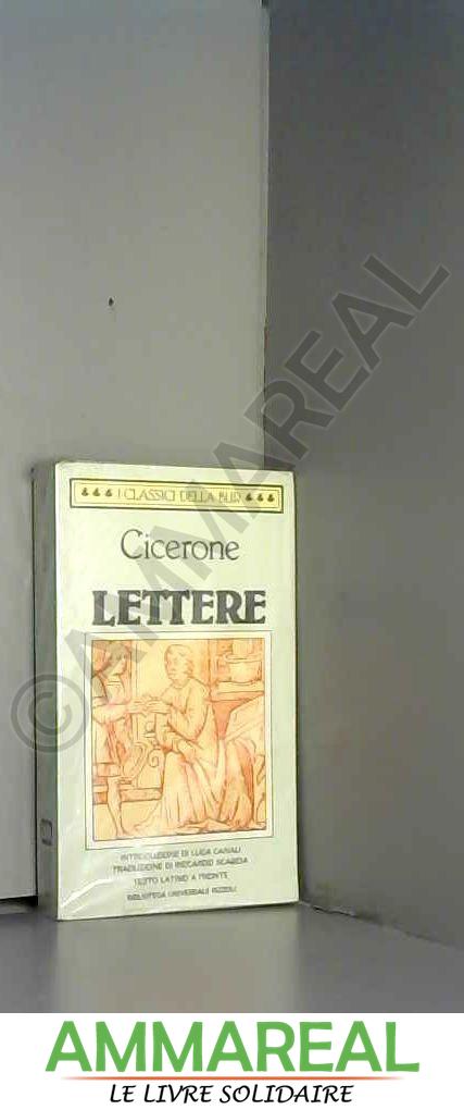 Lettere. Testo latino a fronte - Marco Tullio Cicerone et R. Scarcia