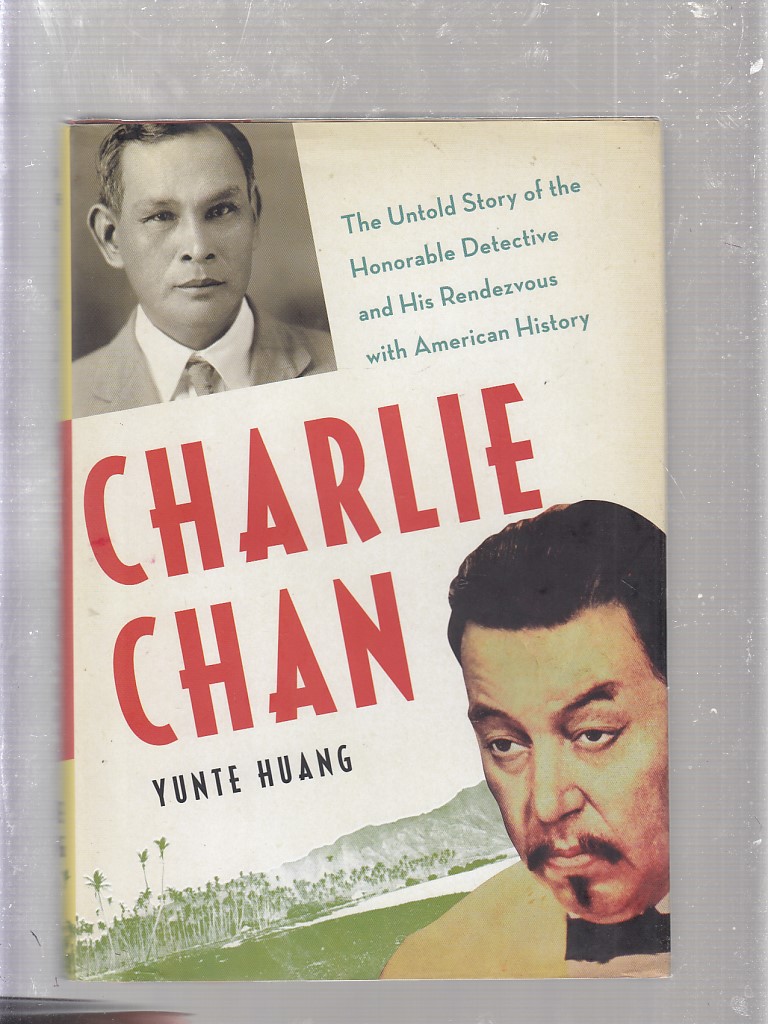 Charlie Chan: The Untold Story of the Honorable Detective and His Rendezvous with American History - Yunte Huang