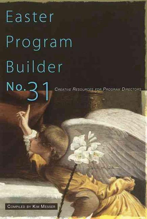 Easter Program Builder No. 31: Creative Resources for Program Directors (Paperback) - Kimberly Messer