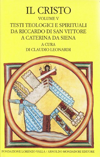 Il Cristo. Volume V Testi teologici e spirituali da Riccardo San Vittore a Caterina da Siena - Claudio Leonardi