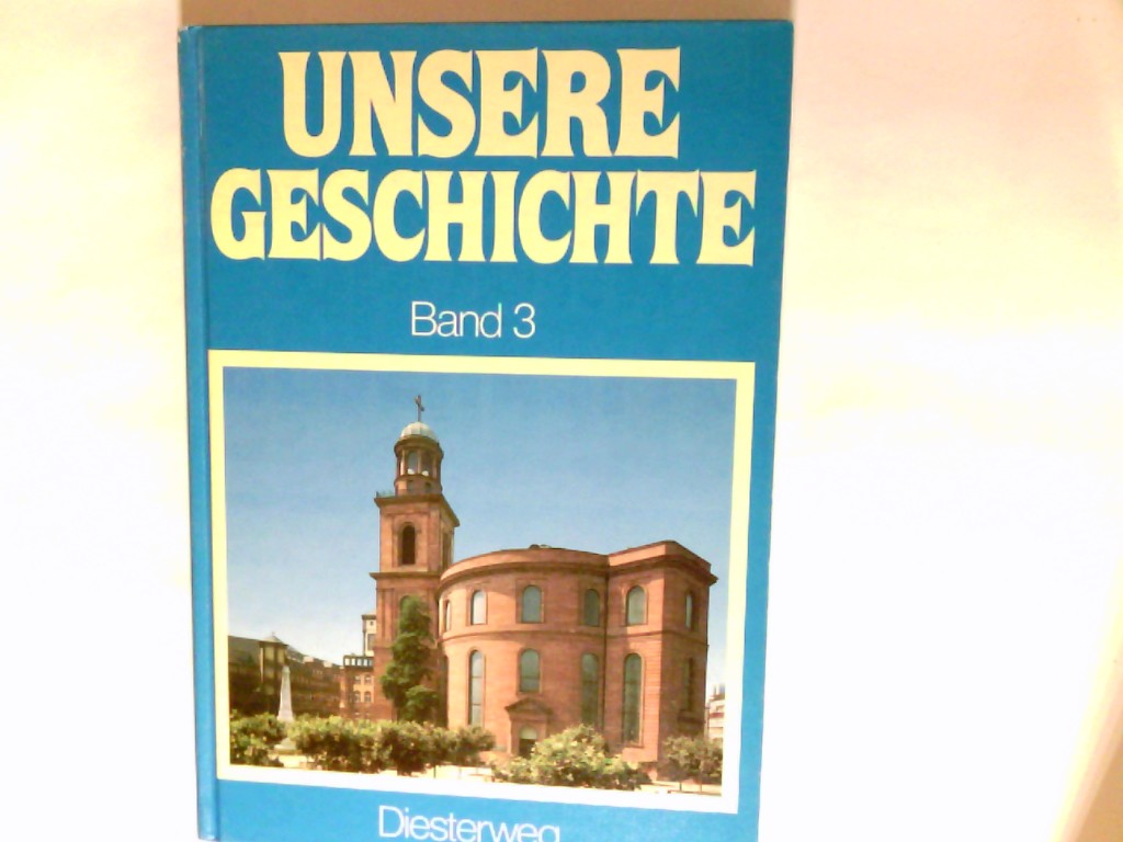 Unsere Geschichte Band. 3., Von der Französischen Revolution bis zum Ersten Weltkrieg - Danner, Wilfried, Wolfgang, Hrsg. Hugo und Franz Bahl