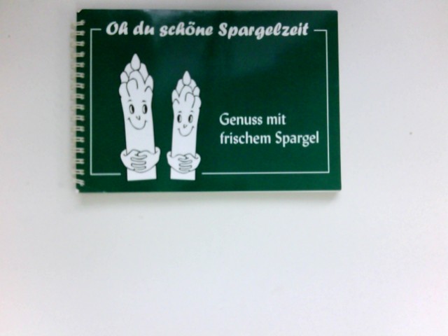 Oh, du schöne Spargelzeit : über 90 Spargelrezepte ; [Genuss mit frischem Spargel]. ausprobiert und hrsg. von Silke Wiemer ; Marlies Wiemer. - Wiemer, Silke