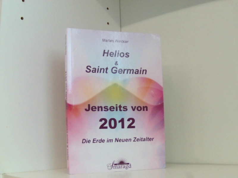 Helios & Saint Germain - Jenseits von 2012 - Winckler, Marlies