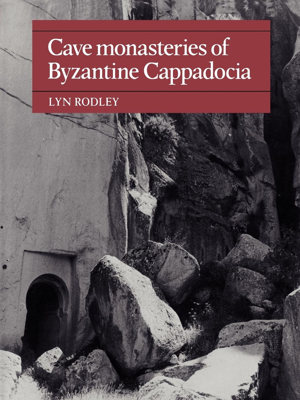 Cave Monasteries of Byzantine Cappadocia - Rodley, Lyn