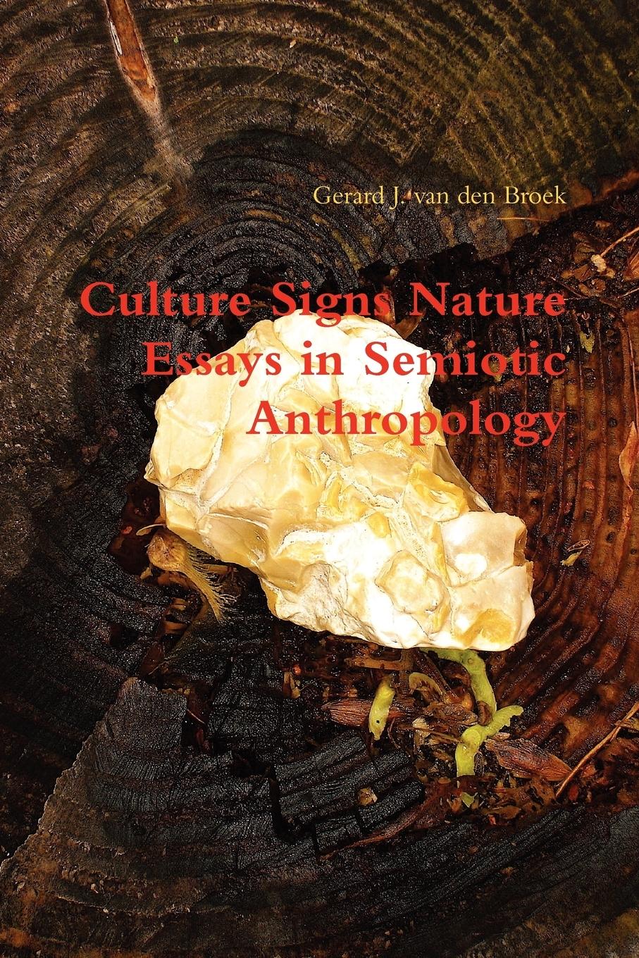 Culture Signs Nature - Essays in Semiotic Anthropology - Broek, Gerard J. van den