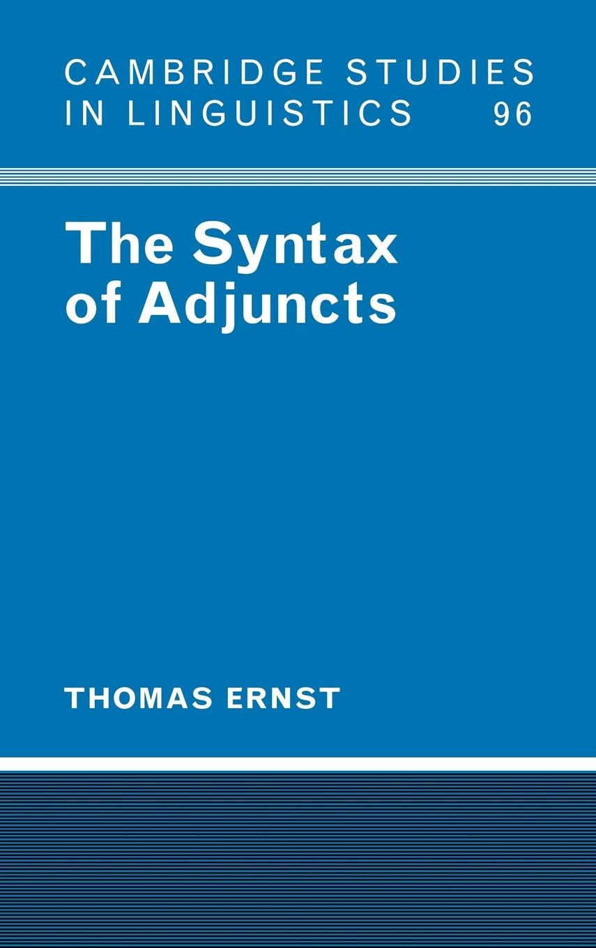 The Syntax of Adjuncts - Ernst, Thomas Boyden|Thomas, Ernst