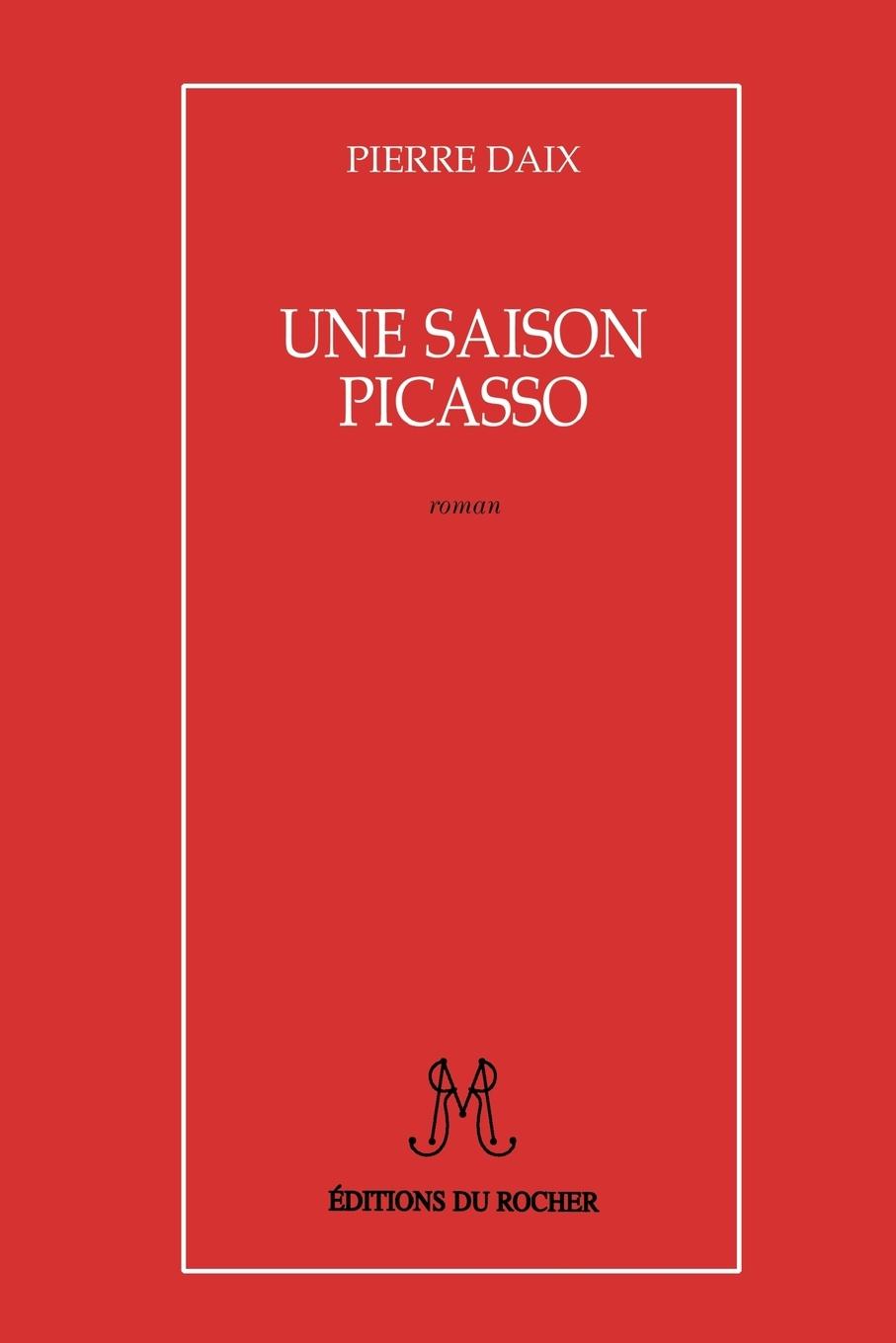 Une Saison Picasso - Daix, Pierre